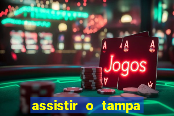 assistir o tampa da bola